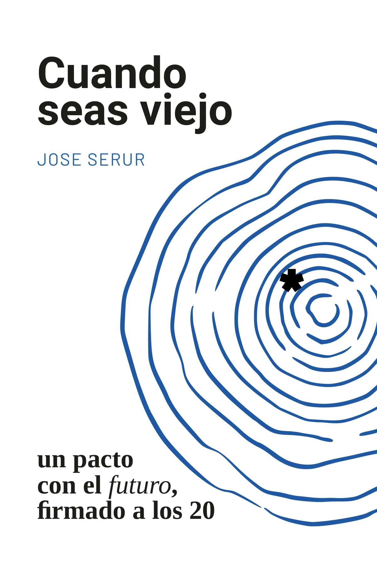 Portada del libro Cuando seas viejo: un pacto con el futuro, firmado a los 20, de Jose Serur